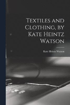 Textiles and Clothing, by Kate Heintz Watson 1