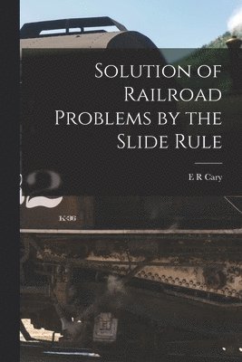 Solution of Railroad Problems by the Slide Rule 1