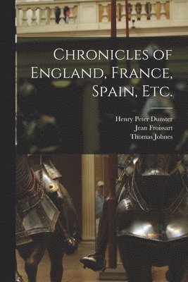 Thomas Johnes, Jean Froissart, Henry Peter Dunster - Chronicles of England, France, Spain, etc., Häftad