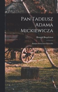 bokomslag Pan Tadeusz Adama Mickiewicza; studym estetyczno-literackie