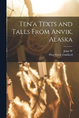 bokomslag Ten'a Texts and Tales From Anvik, Alaska