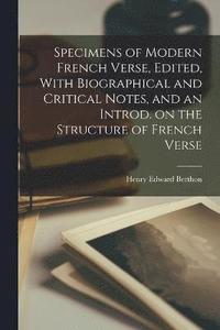 bokomslag Specimens of Modern French Verse, Edited, With Biographical and Critical Notes, and an Introd. on the Structure of French Verse