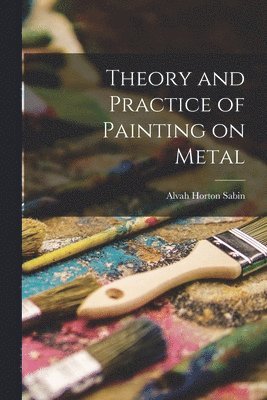 bokomslag Theory and Practice of Painting on Metal