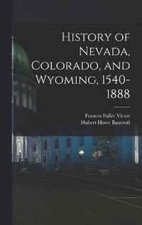 bokomslag History of Nevada, Colorado, and Wyoming, 1540-1888