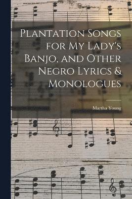 Martha Young - Plantation Songs for my Lady's Banjo, and Other Negro Lyrics & Monologues, Häftad