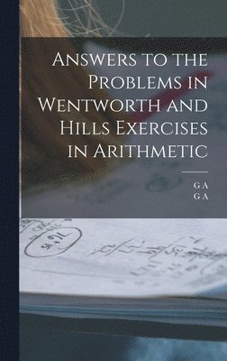 Answers to the Problems in Wentworth and Hills Exercises in Arithmetic 1