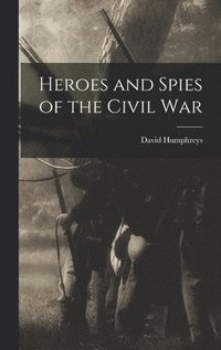 bokomslag Heroes and Spies of the Civil War