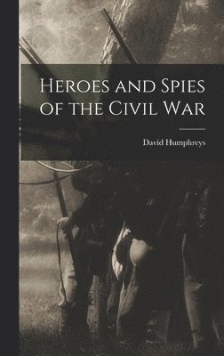 Heroes and Spies of the Civil War 1