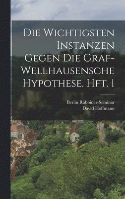 Die wichtigsten Instanzen gegen die Graf-Wellhausensche Hypothese. Hft. 1 1