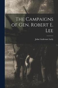 bokomslag The Campaigns of Gen. Robert E. Lee