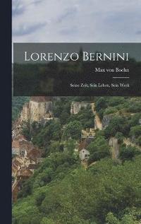 bokomslag Lorenzo Bernini; seine Zeit, sein Leben, sein Werk