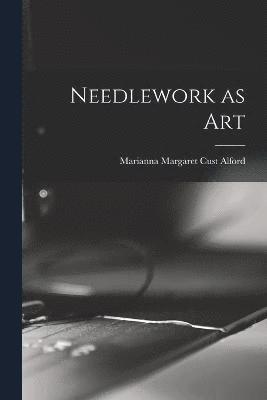 Marianne Margaret Compton Cust Alford, Marianna Margaret Cust Alford - Needlework as Art, Häftad