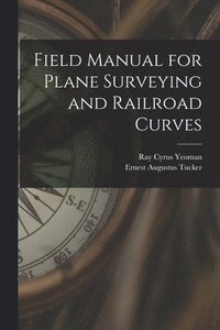 bokomslag Field Manual for Plane Surveying and Railroad Curves