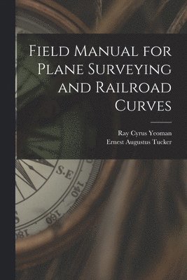 bokomslag Field Manual for Plane Surveying and Railroad Curves