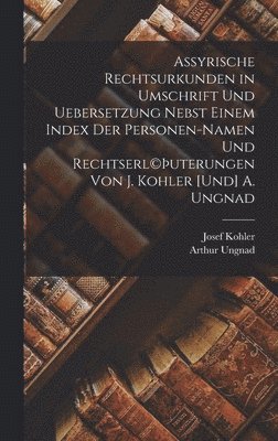 bokomslag Assyrische Rechtsurkunden in Umschrift und Uebersetzung nebst einem Index der Personen-Namen und Rechtserl(c)uterungen von J. Kohler [und] A. Ungnad