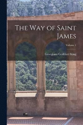 Georgiana Goddard King - way of Saint James; Volume 1, Häftad