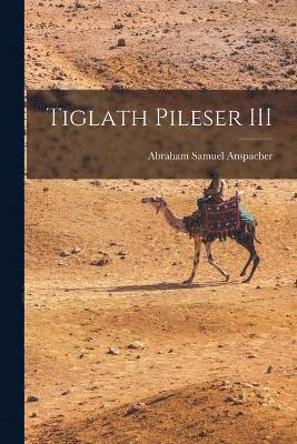 Abraham Samuel Anspacher - Tiglath Pileser III, Häftad