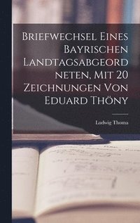 bokomslag Briefwechsel eines bayrischen Landtagsabgeordneten, mit 20 Zeichnungen von Eduard Thny