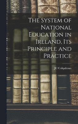 bokomslag The System of National Education in Ireland, its Principle and Practice