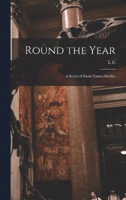 Round the Year; a Series of Short Nature-studies 1