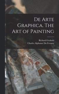 bokomslag De Arte Graphica. The art of Painting
