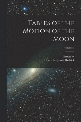 bokomslag Tables of the Motion of the Moon; Volume 3