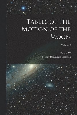 Tables of the Motion of the Moon; Volume 3 1