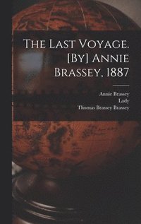 bokomslag The Last Voyage. [By] Annie Brassey, 1887