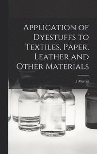bokomslag Application of Dyestuffs to Textiles, Paper, Leather and Other Materials