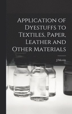 bokomslag Application of Dyestuffs to Textiles, Paper, Leather and Other Materials
