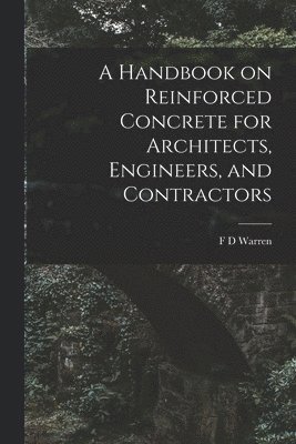 bokomslag Handbook on Reinforced Concrete for Architects, Engineers, and Contractors