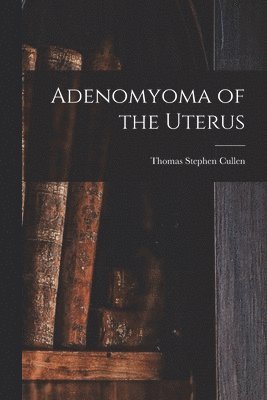 bokomslag Adenomyoma of the Uterus