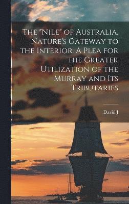 David J 1865-1946 Gordon, David J. 1865-1946 Gordon - "Nile" of Australia. Nature's Gateway to the Interior. A Plea for the Greater Utilization of the Murray and its Tributaries, Inbunden