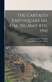 bokomslag The Cartago Earthquake 6h. 47m. 35s. May 4th, 1910