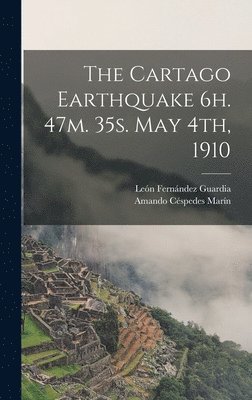 The Cartago Earthquake 6h. 47m. 35s. May 4th, 1910 1