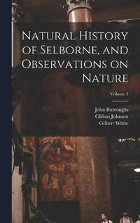 bokomslag Natural History of Selborne, and Observations on Nature; Volume 1