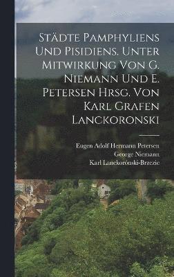 bokomslag Stdte Pamphyliens und Pisidiens. Unter Mitwirkung von G. Niemann und E. Petersen hrsg. von Karl Grafen Lanckoronski