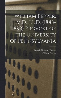 Francis Newton Thorpe, William Pepper - William Pepper, M.D., LL.D. (1843-1898) Provost of the University of Pennsylvania, Inbunden