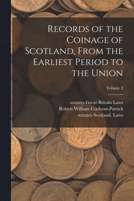 Statutes Great Britain Laws, Statutes Scotland Laws, Robert William Cochran-Patrick - Records of the Coinage of Scotland, From the Earliest Period to the Union; Volume 2, Häftad