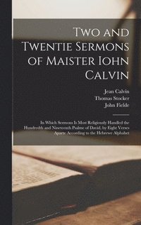 bokomslag Two and Twentie Sermons of Maister Iohn Calvin