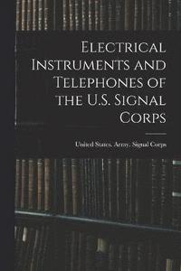 bokomslag Electrical Instruments and Telephones of the U.S. Signal Corps
