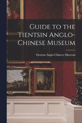 bokomslag Guide to the Tientsin Anglo-Chinese Museum