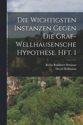 bokomslag Die wichtigsten Instanzen gegen die Graf-Wellhausensche Hypothese. Hft. 1