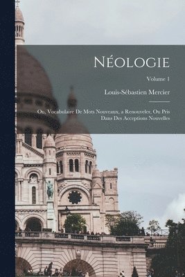 bokomslag Nologie; ou, Vocabulaire de mots nouveaux, a renouveler, ou pris dans des acceptions nouvelles; Volume 1