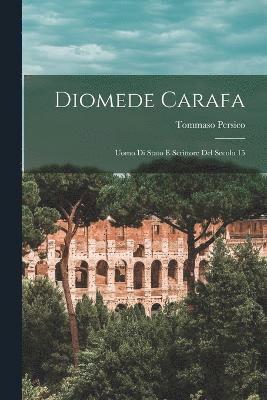 bokomslag Diomede Carafa; uomo di stato e scrittore del secolo 15