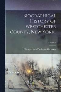 bokomslag Biographical History of Westchester County, New York..; Volume 1