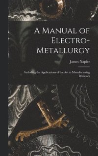 bokomslag A Manual of Electro-metallurgy