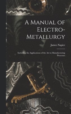 A Manual of Electro-metallurgy 1