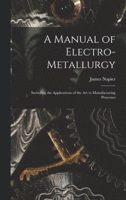 Manual of Electro-metallurgy