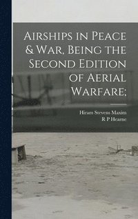 bokomslag Airships in Peace & war, Being the Second Edition of Aerial Warfare;